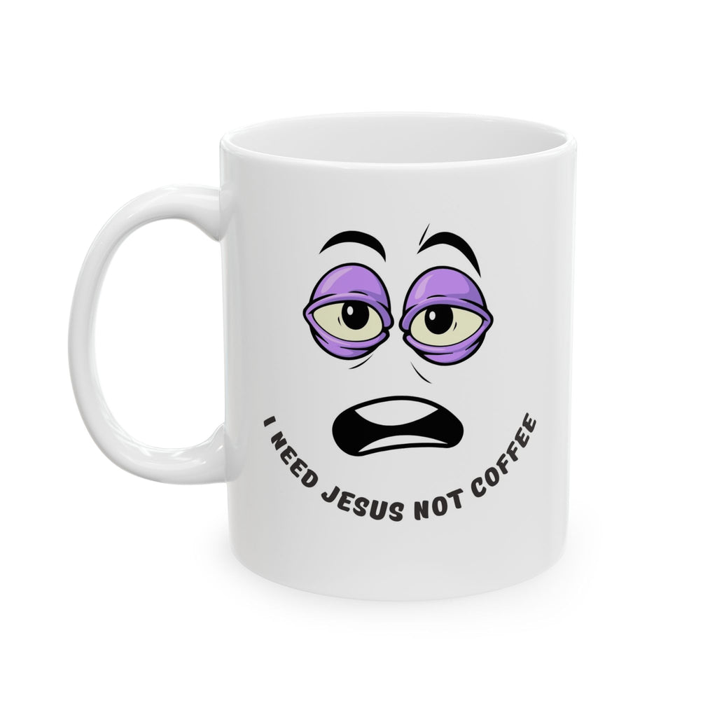 Coffee Mug — "I Need Jesus Not Coffee" Tired Face Ceramic Mug (11oz/15oz)