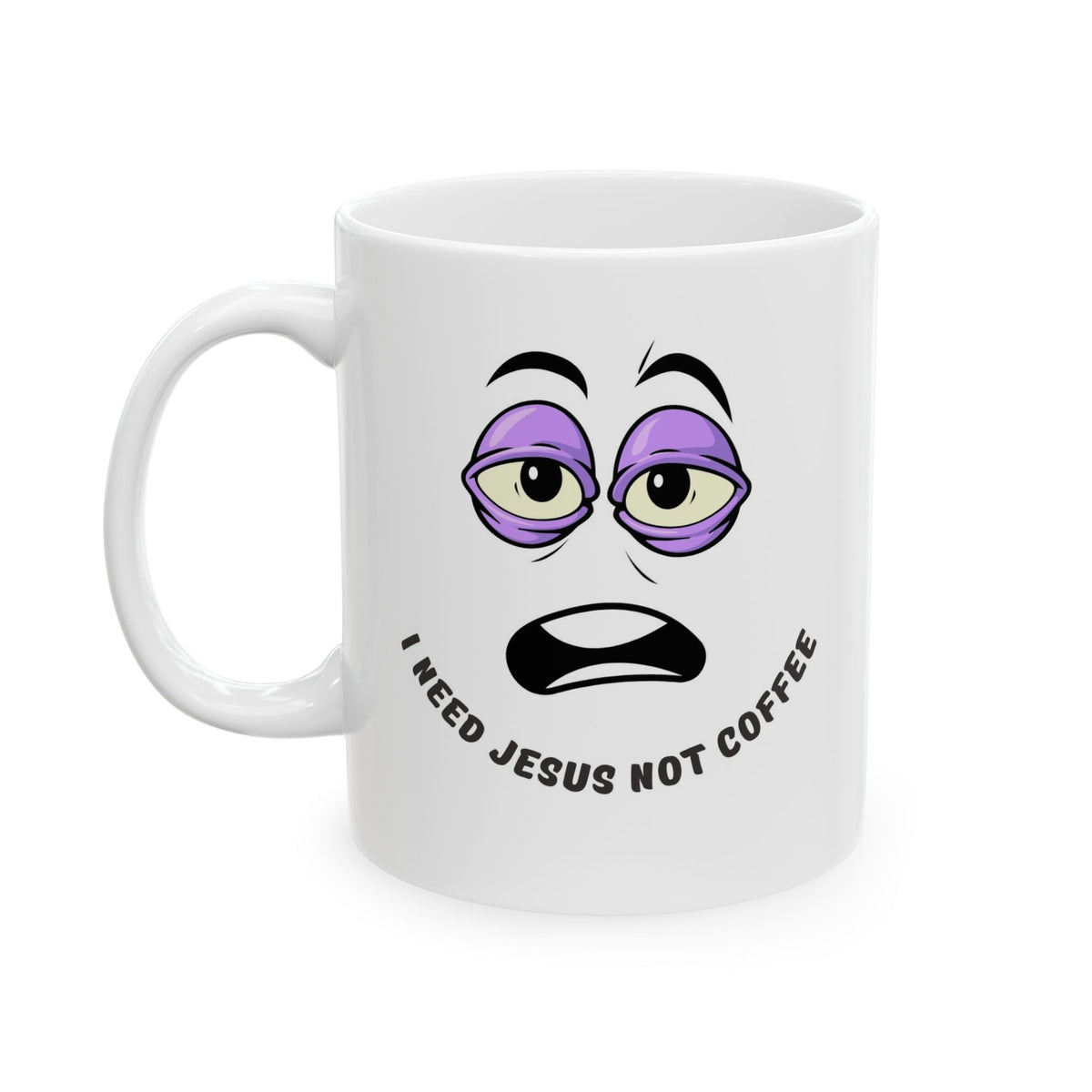 Coffee Mug — "I Need Jesus Not Coffee" Tired Face Ceramic Mug (11oz/15oz)