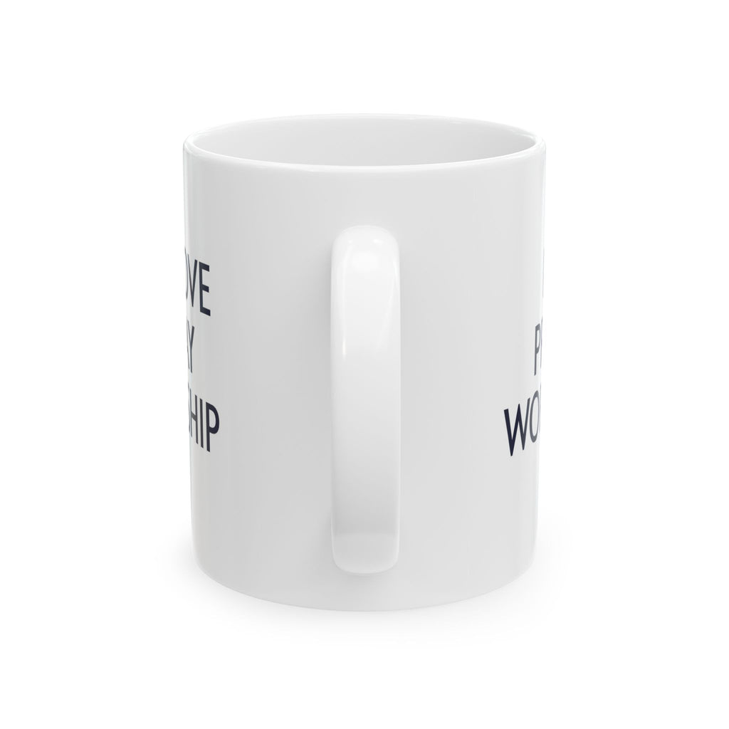 Love Pray Worship Ceramic Mug — Inspirational Faith Coffee Cup (11oz, 15oz)
