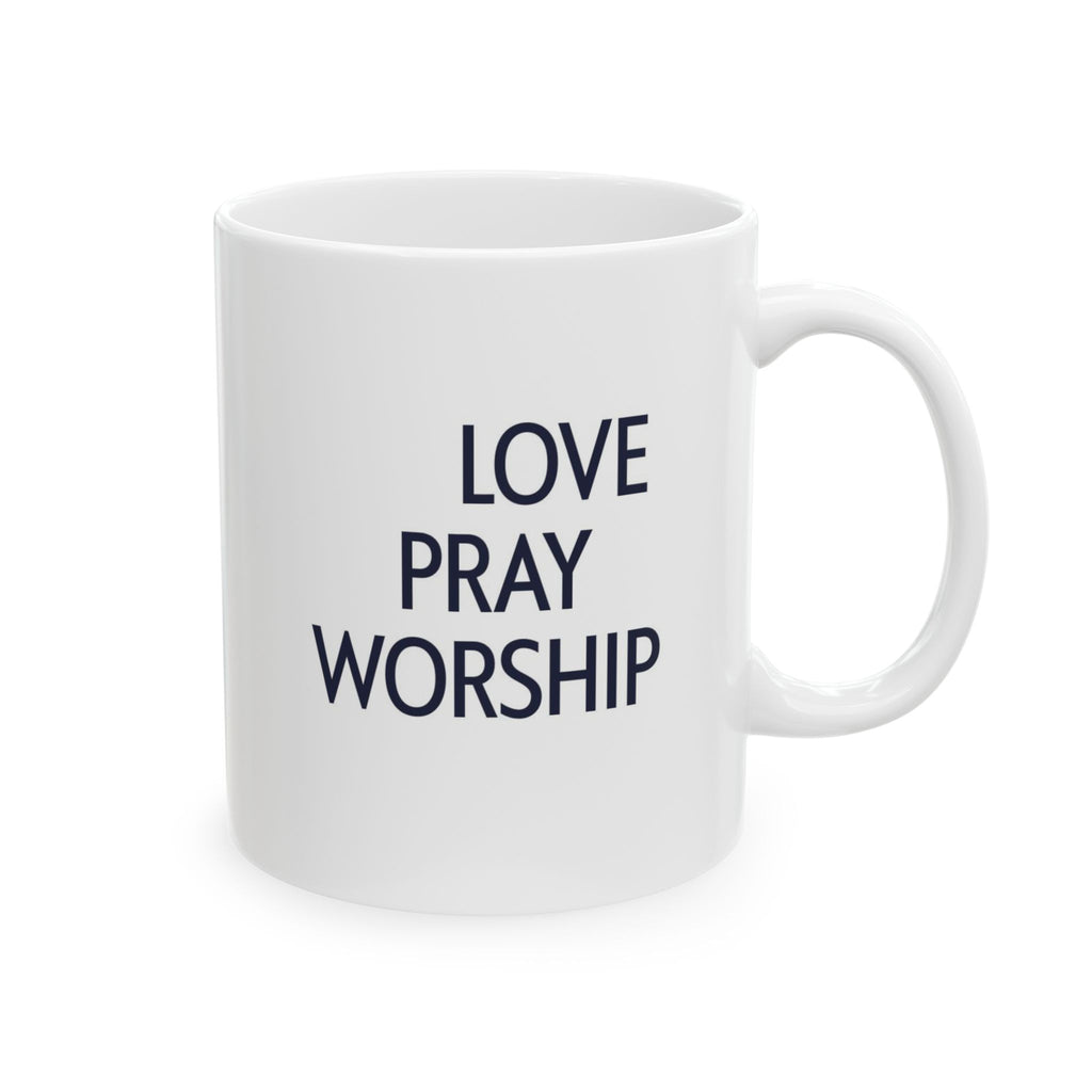 Love Pray Worship Ceramic Mug — Inspirational Faith Coffee Cup (11oz, 15oz)