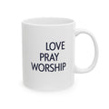 Love Pray Worship Ceramic Mug — Inspirational Faith Coffee Cup (11oz, 15oz)